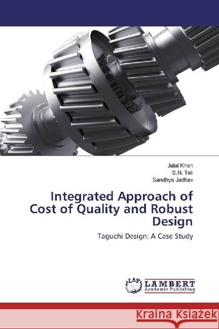 Integrated Approach of Cost of Quality and Robust Design : Taguchi Design: A Case Study Khan, Jalal; Teli, S. N.; Jadhav, Sandhya 9786202027212 LAP Lambert Academic Publishing - książka