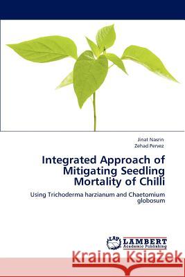 Integrated Approach of Mitigating Seedling Mortality of Chilli Jinat Nasrin Zehad Pervez  9783846583814 LAP Lambert Academic Publishing AG & Co KG - książka