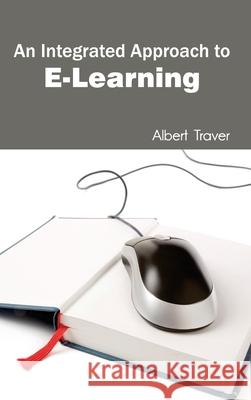 Integrated Approach to E-Learning Albert Traver 9781632400604 Clanrye International - książka