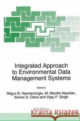 Integrated Approach to Environmental Data Management Systems N. B. Harmancioglu Nilgun B. Harmanciogammalu M. N. Alpaslan 9780792346715 Kluwer Academic Publishers - książka