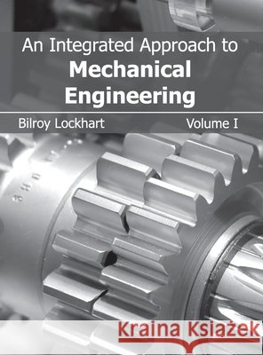 Integrated Approach to Mechanical Engineering: Volume I Bilroy Lockhart 9781632380463 NY Research Press - książka