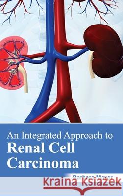 Integrated Approach to Renal Cell Carcinoma Barbara Mayer 9781632420435 Foster Academics - książka