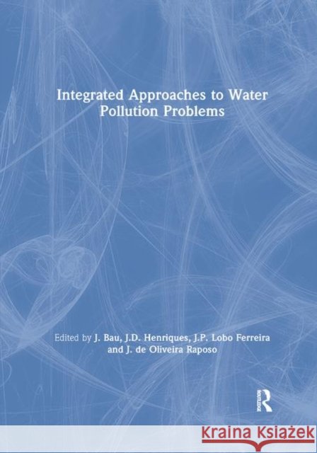 Integrated Approaches to Water Pollution Problems J. Bau J. D. Henriques J. P. Lob 9780367863876 CRC Press - książka