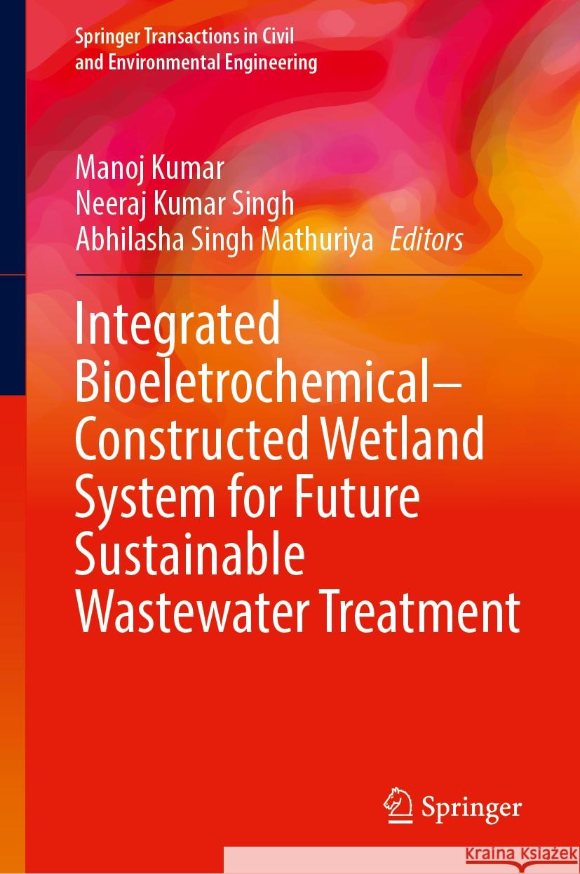 Integrated Bioeletrochemical–Constructed Wetland System for Future Sustainable Wastewater Treatment Manoj Kumar, Neeraj Kumar Singh, Abhilasha Singh Mathuriya 9789819628131 Springer Nature Switzerland AG - książka