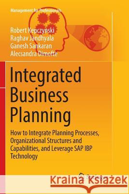 Integrated Business Planning: How to Integrate Planning Processes, Organizational Structures and Capabilities, and Leverage SAP IBP Technology Kepczynski, Robert 9783030092924 Springer - książka