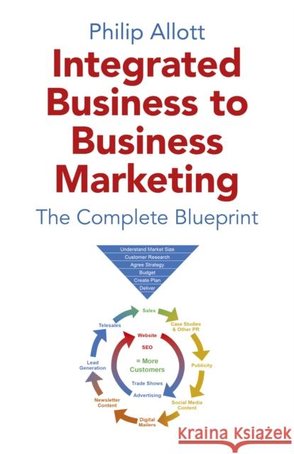 Integrated Business To Business Marketing: The Complete Blueprint Philip Allott 9781789047790 Collective Ink - książka