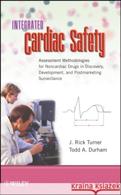 Integrated Cardiac Safety: Assessment Methodologies for Noncardiac Drugs in Discovery, Development, and Postmarketing Surveillance Turner, J. Rick 9780470229644 John Wiley & Sons - książka