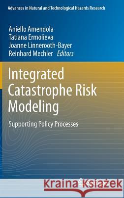 Integrated Catastrophe Risk Modeling: Supporting Policy Processes Amendola, Aniello 9789400722255 Springer - książka