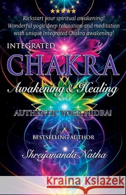 Integrated Chakra Awakening & Healing: Authentic Yoga Nidra Meditation Shreyananda Natha Mattias L?ngstr?m 9789198915303 Bhagwan - książka