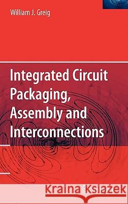 Integrated Circuit Packaging, Assembly and Interconnections William J. Greig 9780387281537 Springer - książka