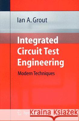 Integrated Circuit Test Engineering: Modern Techniques Ian A. Grout 9781846280238 Springer London Ltd - książka