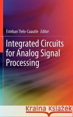 Integrated Circuits for Analog Signal Processing Esteban Tlel 9781461413820 Springer - książka