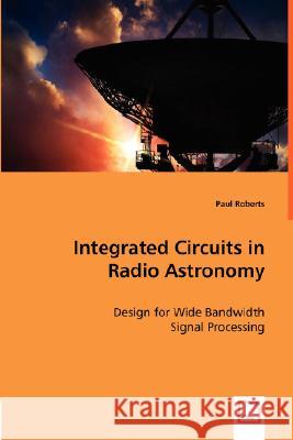 Integrated Circuits in Radio Astronomy Paul Roberts 9783639013863 VDM Verlag - książka