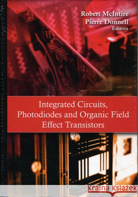 Integrated Circuits, Photodiodes & Organic Field Effect Transistors Robert McIntire, Robert McIntire 9781606926604 Nova Science Publishers Inc - książka