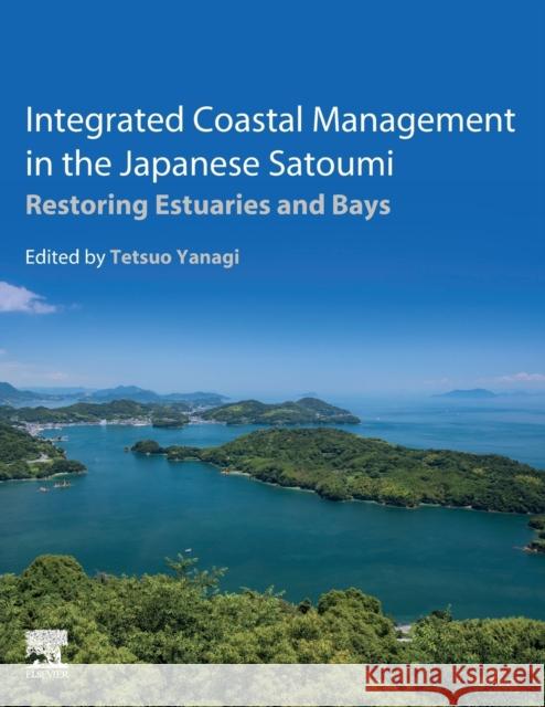 Integrated Coastal Management in the Japanese Satoumi: Restoring Estuaries and Bays Tetsuo Yanagi 9780128130605 Elsevier - książka