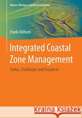 Integrated Coastal Zone Management: Status, Challenges and Prospects Ahlhorn, Frank 9783658170509 Springer Vieweg - książka