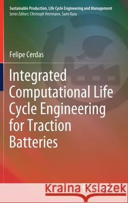 Integrated Computational Life Cycle Engineering for Traction Batteries Felipe Cerdas 9783030829339 Springer - książka