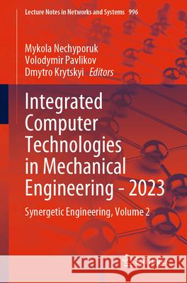 Integrated Computer Technologies in Mechanical Engineering - 2023: Synergetic Engineering, Volume 2 Mykola Nechyporuk Volodymir Pavlikov Dmytro Krytskyi 9783031605482 Springer - książka