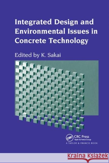 Integrated Design and Environmental Issues in Concrete Technology K. Sakai 9780367864620 CRC Press - książka