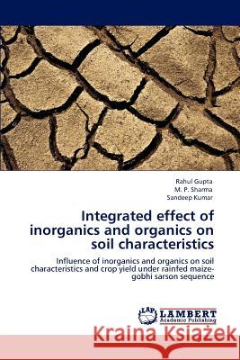 Integrated effect of inorganics and organics on soil characteristics Gupta, Rahul 9783848484362 LAP Lambert Academic Publishing - książka