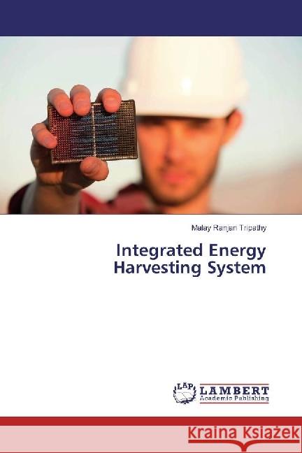 Integrated Energy Harvesting System Pandey, Sujata; Tripathy, Malay Ranjan; Varshney, Mukul 9786202015332 LAP Lambert Academic Publishing - książka