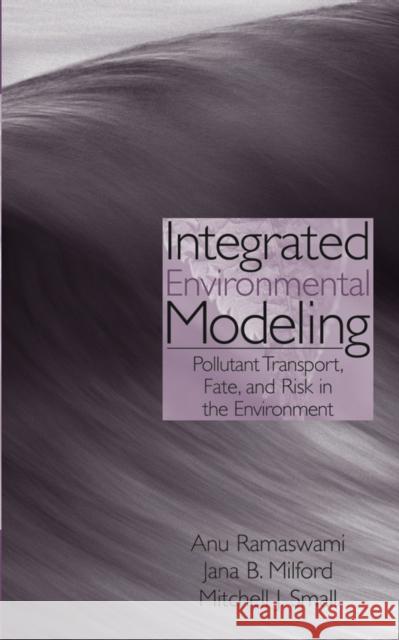 Integrated Environmental Modeling: Pollutant Transport, Fate, and Risk in the Environment Ramaswami, Anu 9780471359531 John Wiley & Sons - książka