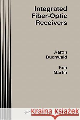 Integrated Fiber-Optic Receivers Aaron Buchwald Kenneth W. Martin Kenneth W. Martin 9780792395492 Kluwer Academic Publishers - książka