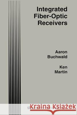 Integrated Fiber-Optic Receivers Aaron Buchwald Kenneth W Kenneth W. Martin 9781461359449 Springer - książka