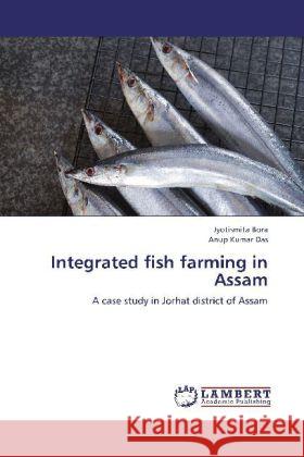 Integrated fish farming in Assam : A case study in Jorhat district of Assam Bora, Jyotismita; Das, Anup Kumar 9783659263095 LAP Lambert Academic Publishing - książka