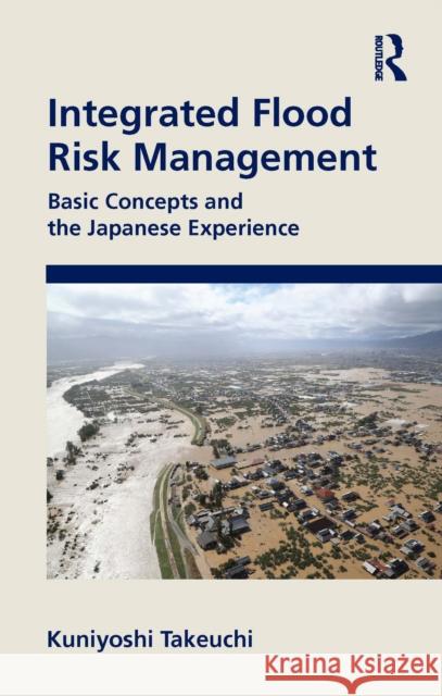 Integrated Flood Risk Management: Basic Concepts and the Japanese Experience Kuniyoshi Takeuchi 9781032230740 Taylor & Francis Ltd - książka
