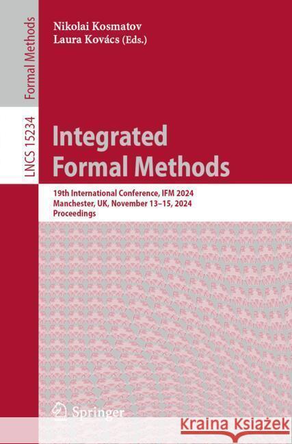 Integrated Formal Methods: 19th International Conference, Ifm 2024, Manchester, Uk, November 13-15, 2024, Proceedings Nikolai Kosmatov Laura Kov?cs 9783031765537 Springer - książka