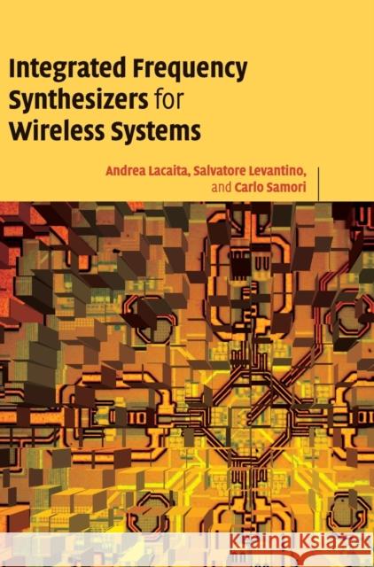 Integrated Frequency Synthesizers for Wireless Systems Andrea Leonardo Lacaita Salvatore Levantino Carlo Samori 9780521863155 Cambridge University Press - książka