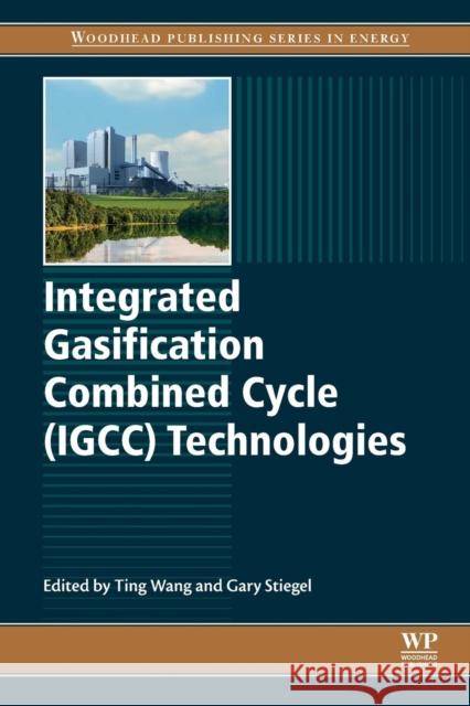 Integrated Gasification Combined Cycle (Igcc) Technologies Wang, Ting 9780081001677 Woodhead Publishing - książka