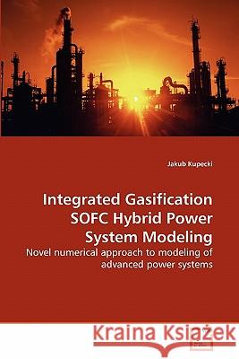 Integrated Gasification SOFC Hybrid Power System Modeling Kupecki, Jakub 9783639286144 VDM Verlag - książka