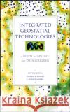 Integrated Geospatial Technologies: A Guide to GPS, GIS, and Data Logging Thurston, Jeff 9780471244097 John Wiley & Sons