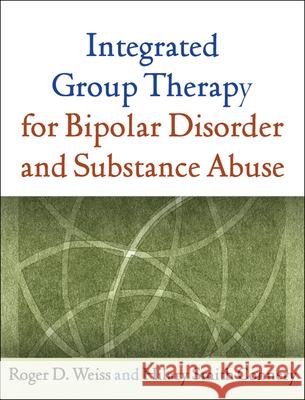 Integrated Group Therapy for Bipolar Disorder and Substance Abuse Roger D. Weiss Hilary Smith Connery  9781609180607 Taylor and Francis - książka