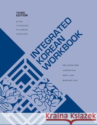 Integrated Korean Workbook: Beginning 2, Third Edition Mee-Jeong Park Joowon Suh Mary S. Kim 9780824883362 University of Hawaii Press - książka