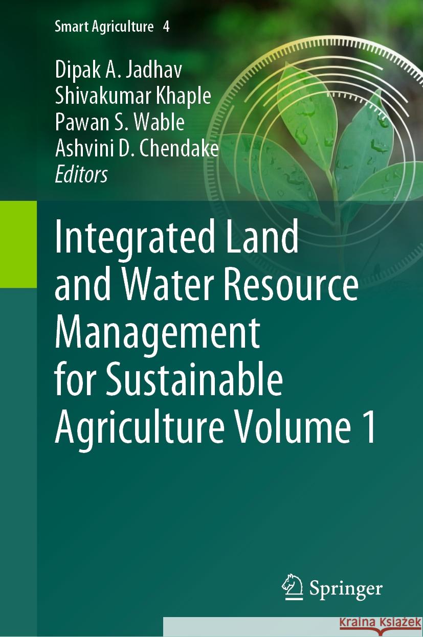 Integrated Land and Water Resource Management for Sustainable Agriculture Volume 1 Dipak A. Jadhav, Shivakumar Khaple, Pawan S. Wable 9789819797950 Springer Verlag, Singapore - książka