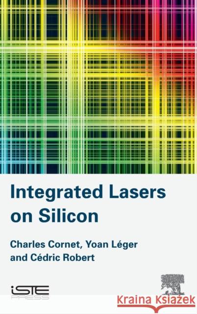 Integrated Lasers on Silicon Cornet Charles 9781785480621 ELSEVIER - książka