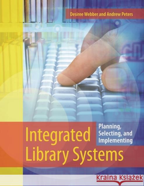 Integrated Library Systems: Planning, Selecting, and Implementing Webber, Desiree 9781591588979 Libraries Unlimited - książka