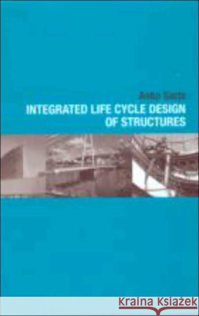 Integrated Life Cycle Design of Structures Asko Sarja A. Sarja Sarja Asko 9780415252355 Taylor & Francis Group - książka