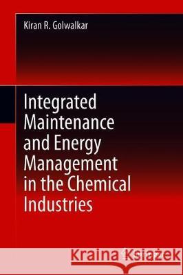 Integrated Maintenance and Energy Management in the Chemical Industries Kiran R. Golwalkar 9783030325251 Springer - książka