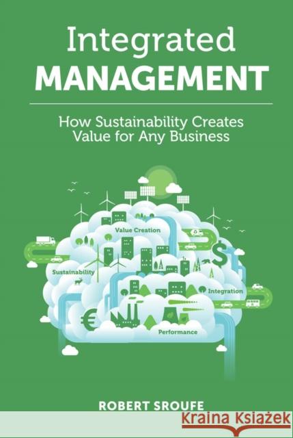 Integrated Management: How Sustainability Creates Value for Any Business Robert Sroufe 9781787145627 Emerald Publishing Limited - książka