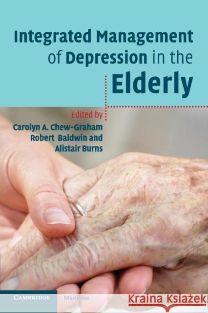 Integrated Management of Depression in the Elderly Carolyn A. Chew-Graham Robert Baldwin Alistair Burns 9780521689809 Cambridge University Press - książka
