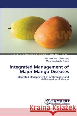 Integrated Management of Major Mango Diseases MD Noor Alam Chowdhury Mohammad Abdur Rahim 9783659154072 LAP Lambert Academic Publishing - książka