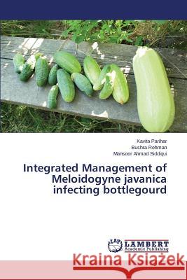 Integrated Management of Meloidogyne javanica infecting bottlegourd Parihar Kavita                           Siddiqui Mansoor Ahmad                   Rehman Bushra 9783848439027 LAP Lambert Academic Publishing - książka