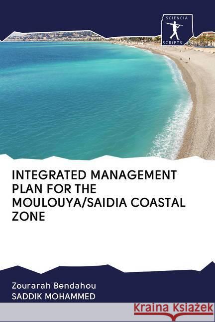 INTEGRATED MANAGEMENT PLAN FOR THE MOULOUYA/SAIDIA COASTAL ZONE Bendahou, Zourarah; Mohammed, Saddik 9786200879325 Sciencia Scripts - książka