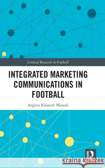 Integrated Marketing Communications in Football Argyro Elisavet Manoli 9780367690571 Routledge - książka