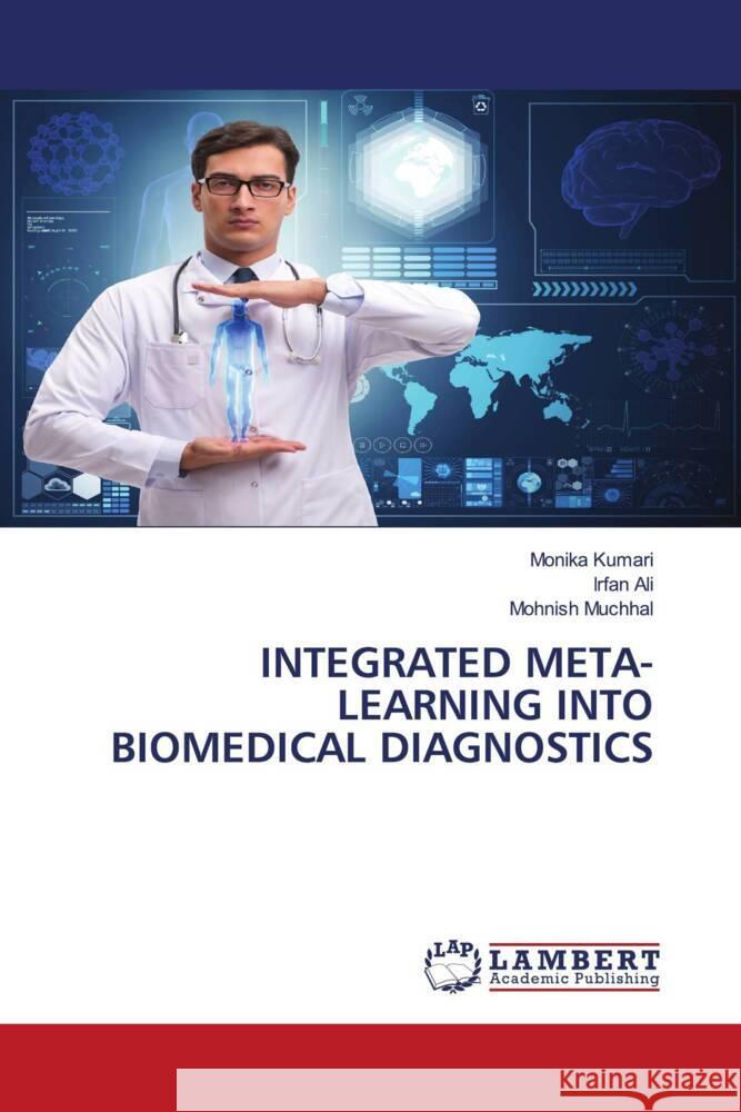 INTEGRATED META- LEARNING INTO BIOMEDICAL DIAGNOSTICS Kumari, Monika, Ali, Irfan, Muchhal, Mohnish 9786208441517 LAP Lambert Academic Publishing - książka