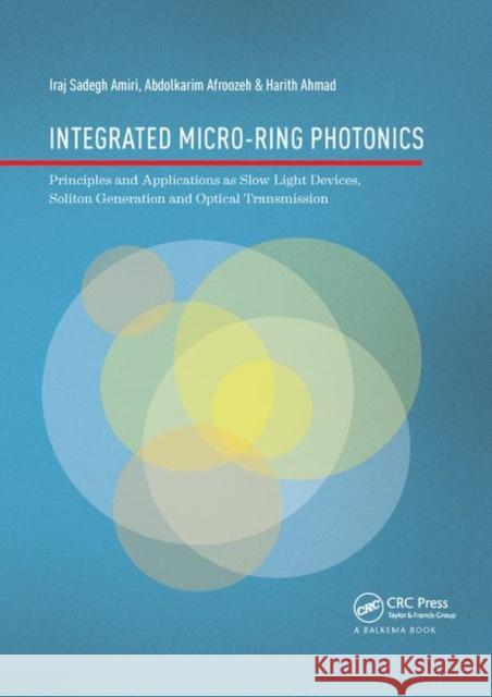 Integrated Micro-Ring Photonics: Principles and Applications as Slow Light Devices, Soliton Generation and Optical Transmission Iraj Sadegh Amiri Abdolkarim Afroozeh Harith Ahmad 9780367873707 CRC Press - książka